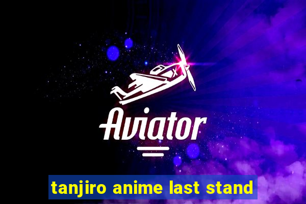 tanjiro anime last stand