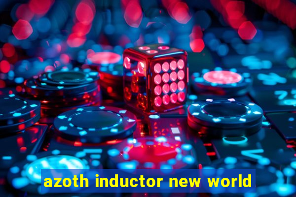 azoth inductor new world