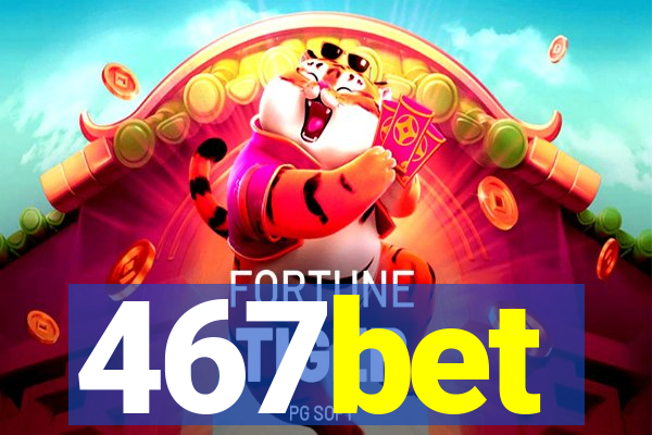 467bet