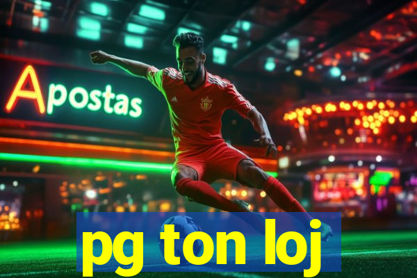 pg ton loj