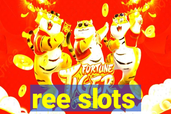 ree slots