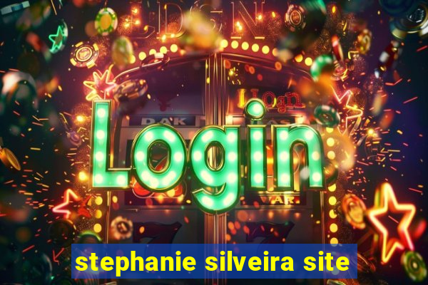 stephanie silveira site