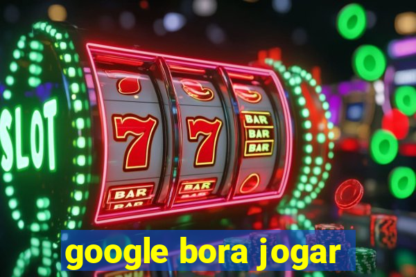 google bora jogar