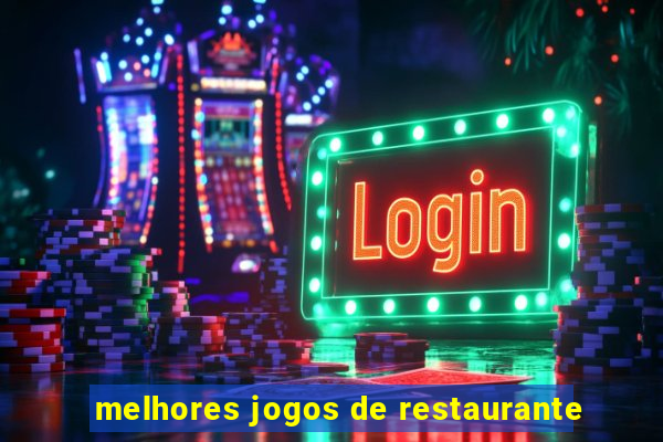 melhores jogos de restaurante