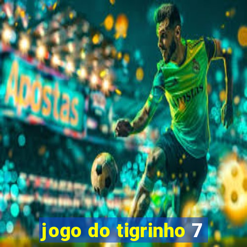 jogo do tigrinho 7