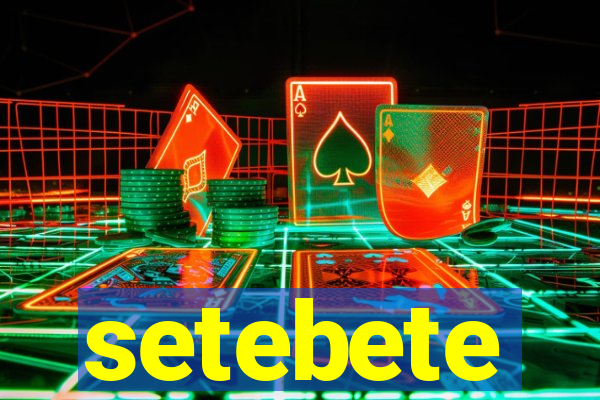 setebete