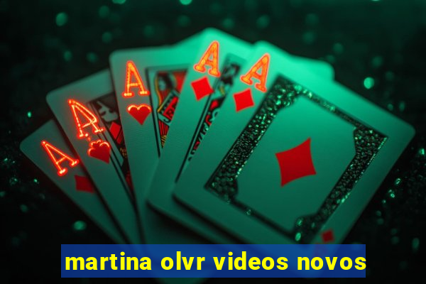 martina olvr videos novos