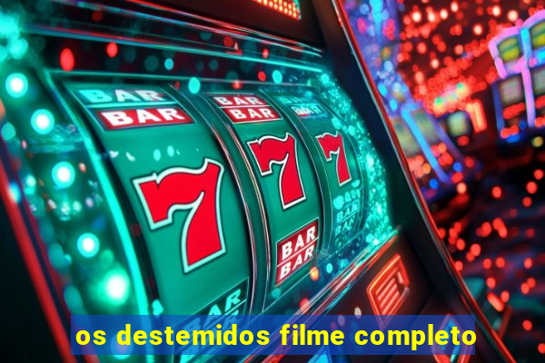 os destemidos filme completo