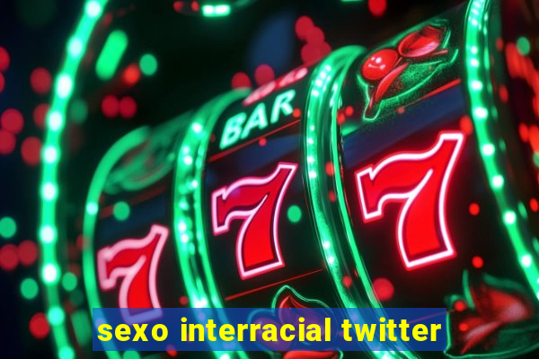 sexo interracial twitter