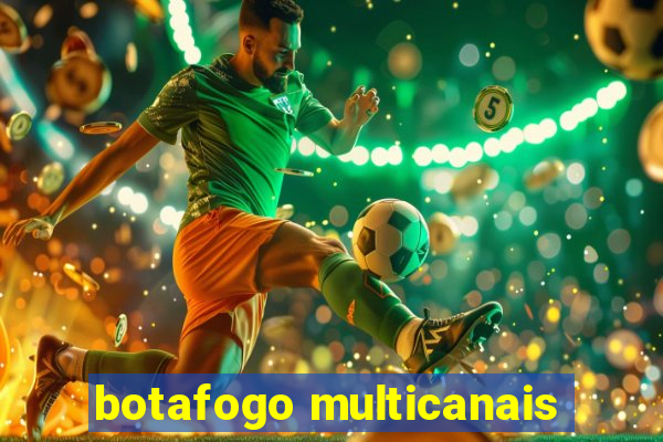 botafogo multicanais