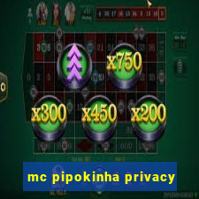 mc pipokinha privacy