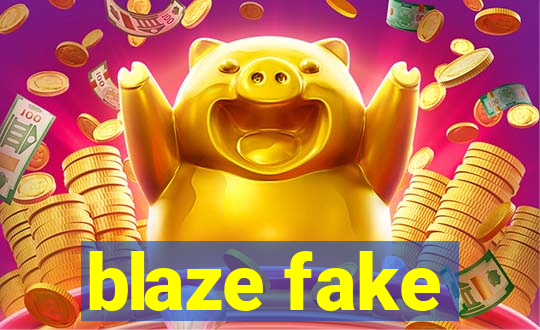 blaze fake