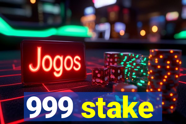 999 stake