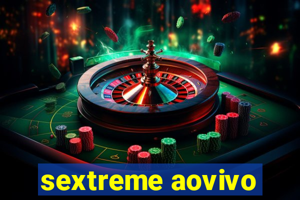 sextreme aovivo