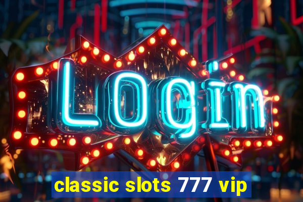 classic slots 777 vip