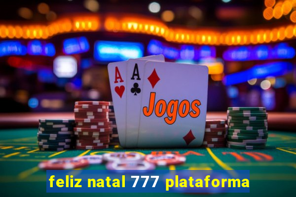 feliz natal 777 plataforma