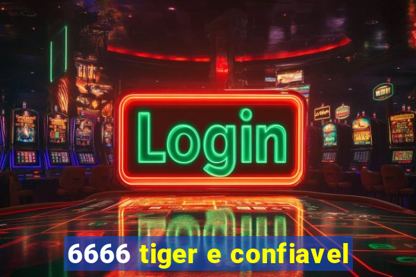 6666 tiger e confiavel