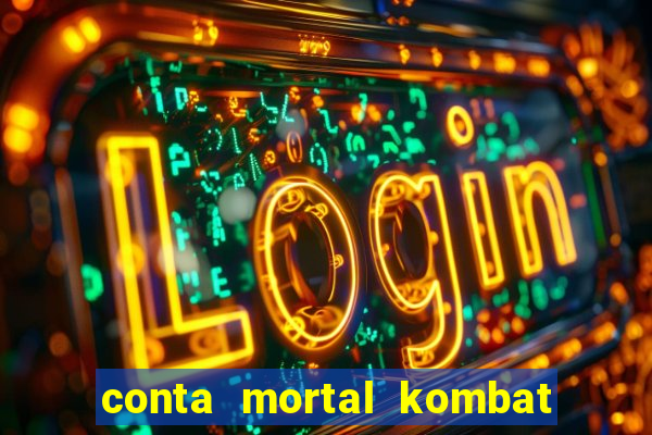 conta mortal kombat mobile grátis conta mortal kombat mobile