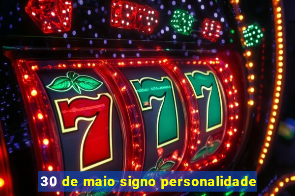 30 de maio signo personalidade