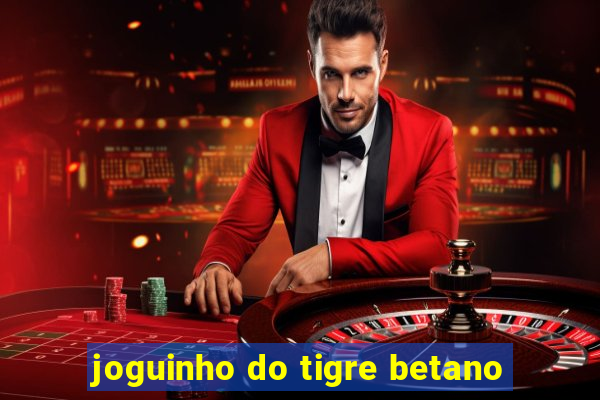 joguinho do tigre betano