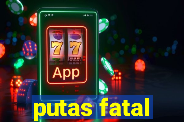 putas fatal