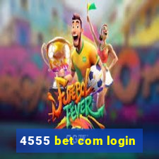 4555 bet com login