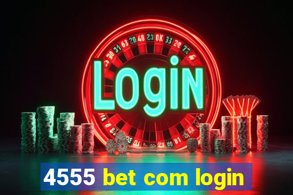 4555 bet com login