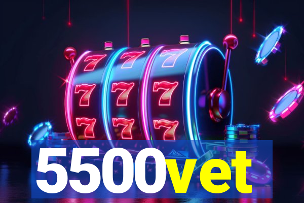 5500vet