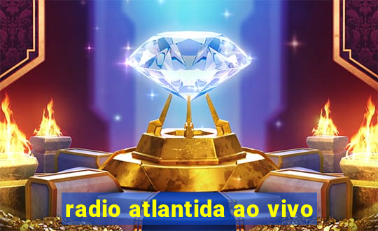 radio atlantida ao vivo