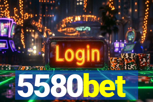 5580bet