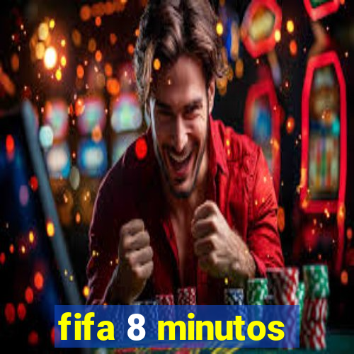 fifa 8 minutos