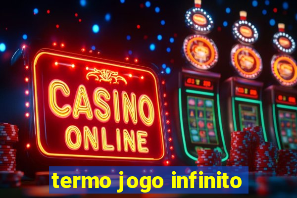 termo jogo infinito