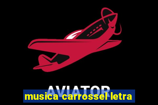 musica carrossel letra