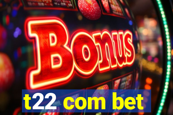 t22 com bet