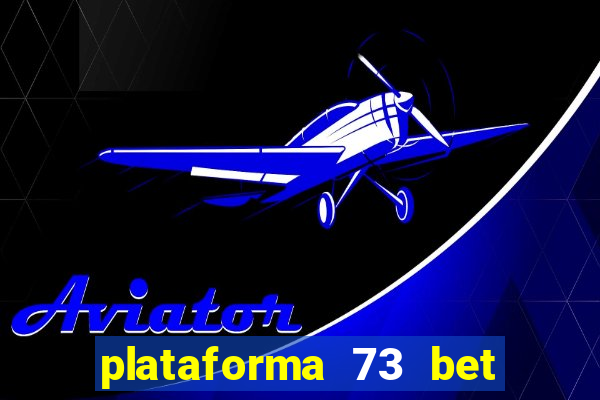 plataforma 73 bet é confiável