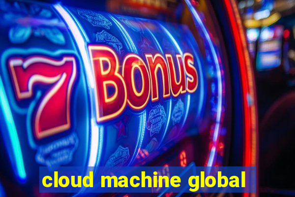 cloud machine global