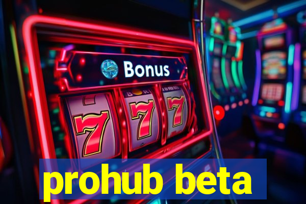 prohub beta