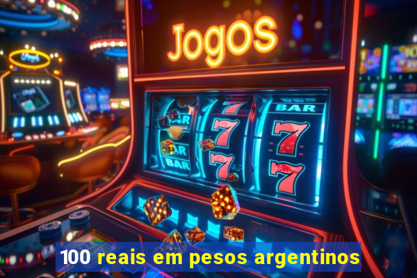 100 reais em pesos argentinos