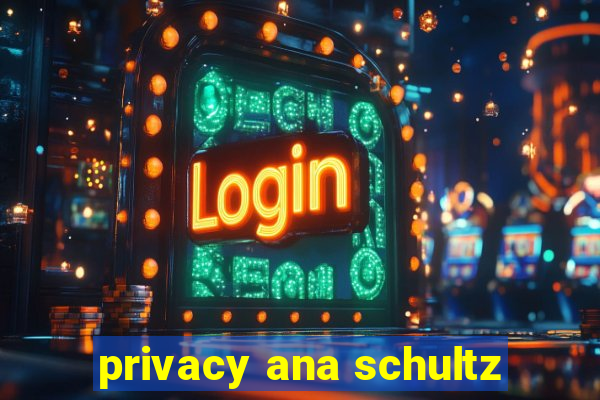 privacy ana schultz