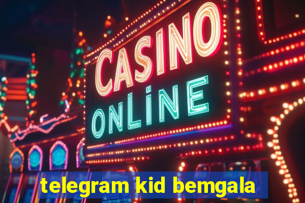 telegram kid bemgala