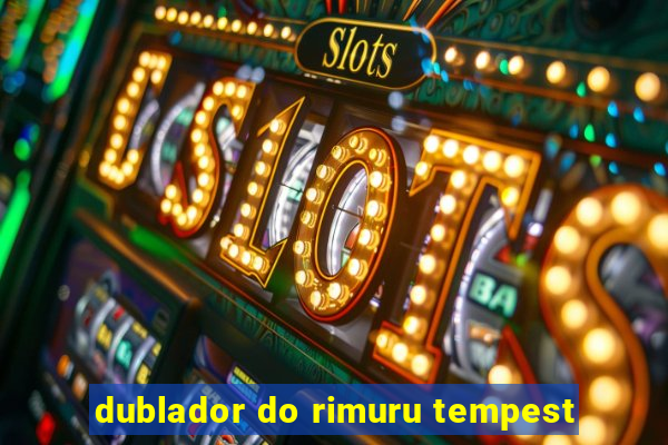 dublador do rimuru tempest