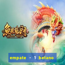 empate - 1 betano o que significa