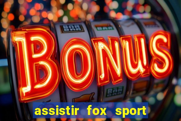 assistir fox sport futebol tv