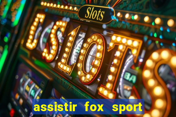 assistir fox sport futebol tv