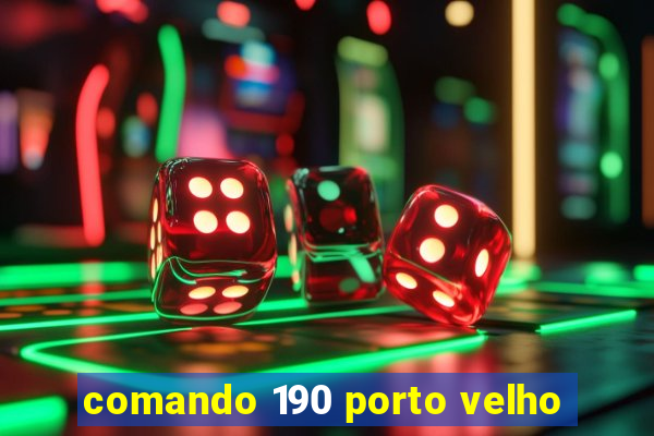 comando 190 porto velho