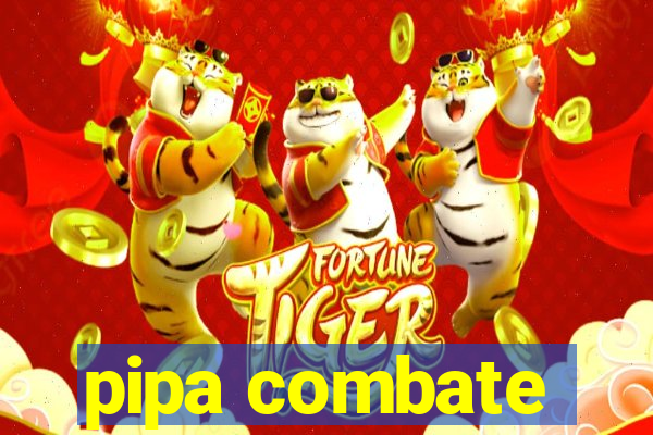 pipa combate