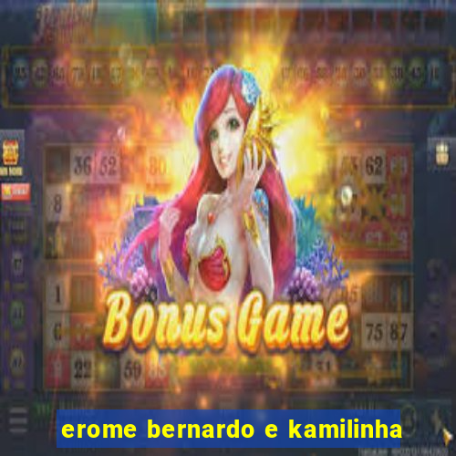 erome bernardo e kamilinha