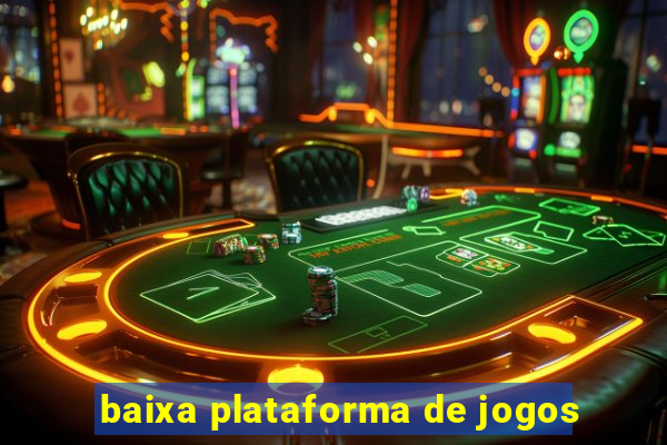 baixa plataforma de jogos