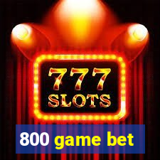 800 game bet