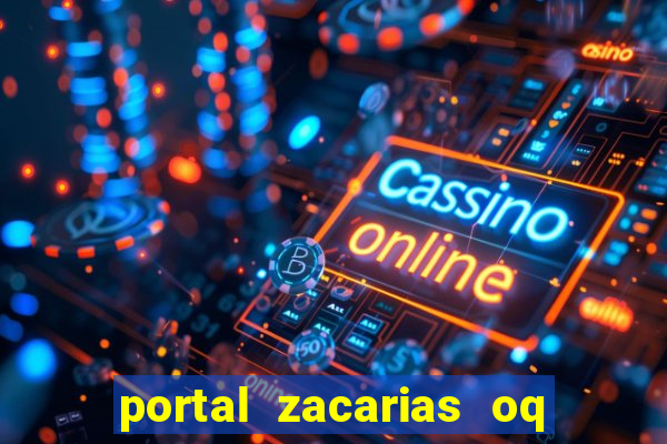 portal zacarias oq q e para falar